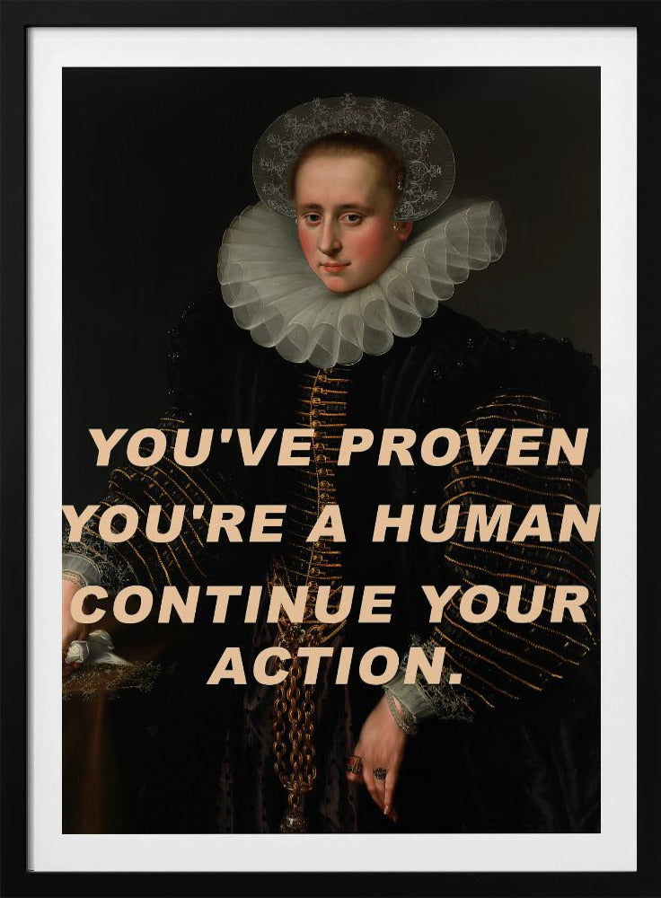 You've proven you're a human. Continue your action. | Poster