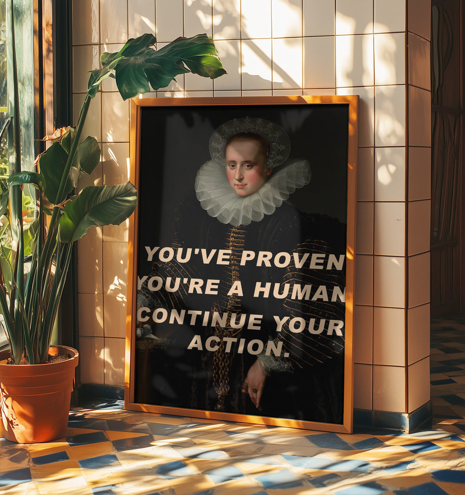 You&#039;ve proven you&#039;re a human. Continue your action. | Poster
